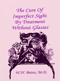 Cure of Imperfect Sight by Treatment Without Glasses (eBook, ePUB) - William Horatio Bates, Bates