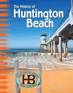 History of Huntington Beach (eBook, PDF) - Herweck Rice, Dona History of Huntington Beach (eBook, PDF) - Herweck Rice, Dona