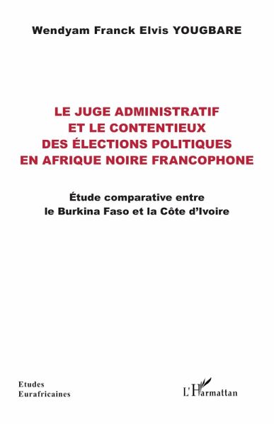 Le juge administratif et le contentieux des élections politiques en Afrique noire francophone (eBook, PDF)