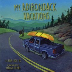 My Adirondack Vacations (eBook, ePUB) - Igoe, Rob My Adirondack Vacations (eBook, ePUB) - Igoe, Rob