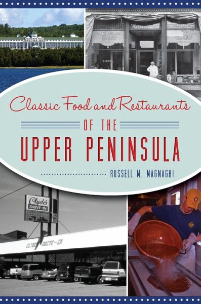 Classic Food and Restaurants of the Upper Peninsula (eBook, ePUB) Classic Food and Restaurants of the Upper Peninsula (eBook, ePUB)
