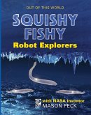 Squishy, Fishy Robot Explorers with NASA Inventor Mason Peck (eBook, PDF)