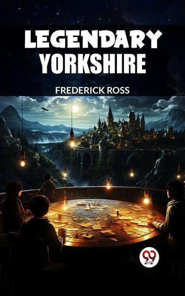 Legendary Yorkshire (eBook, ePUB) Legendary Yorkshire (eBook, ePUB)