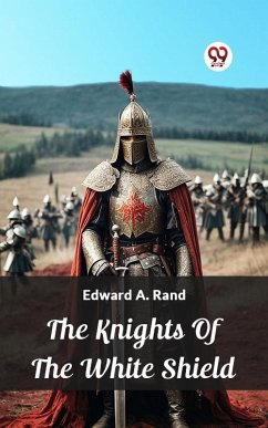Knights Of The White Shield (eBook, ePUB) - Rand, Edward A