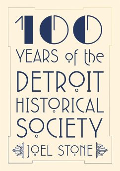 100 Years of the Detroit Historical Society (eBook, ePUB) - Stone, Joel