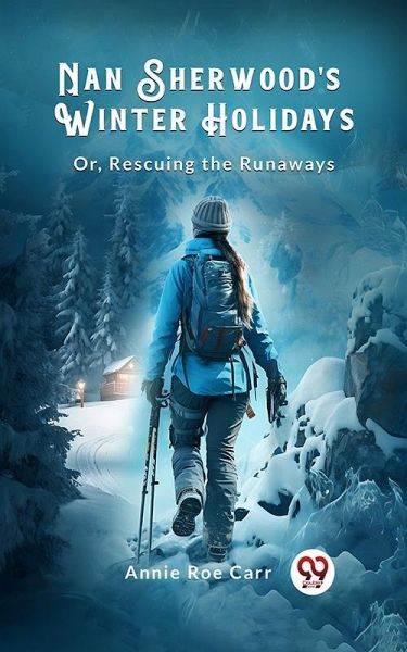 Nan Sherwood's Winter Holidays Or, Rescuing the Runaways (eBook, ePUB) Nan Sherwood's Winter Holidays Or, Rescuing the Runaways (eBook, ePUB)