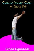 Como Voar Com A Sua Fé (eBook, ePUB)