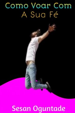 Cover Como Voar Com A Sua Fé (eBook, ePUB)