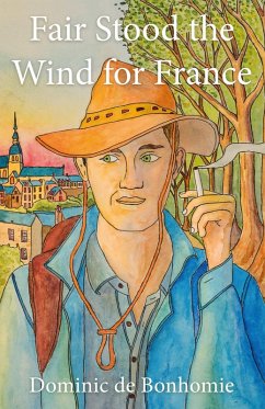 Fair Stood the Wind for France (eBook, ePUB) - Bonhomie, Dominic de