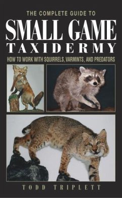 Complete Guide to Small Game Taxidermy (eBook, ePUB) - Triplett, Todd