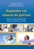 Augmentez vos chances de guérison. Guide d'accompagnement dans le système de santé (eBook, PDF) Augmentez vos chances de guérison. Guide d'accompagnement dans le système de santé (eBook, PDF)