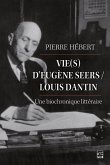 Vie(s) d'Eugène Seers/ Louis Dantin: une biochronique littéraire (eBook, PDF) Vie(s) d'Eugène Seers/ Louis Dantin: une biochronique littéraire (eBook, PDF)