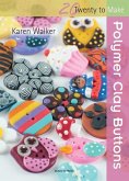 Twenty to Make: Polymer Clay Buttons (eBook, PDF) Twenty to Make: Polymer Clay Buttons (eBook, PDF)