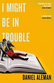 I Might Be in Trouble (eBook, ePUB) I Might Be in Trouble (eBook, ePUB)