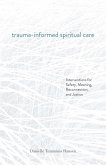 Trauma-Informed Spiritual Care (eBook, ePUB) Trauma-Informed Spiritual Care (eBook, ePUB)