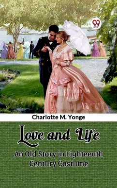 Cover Love and Life An Old Story in Eighteenth Century Costume (eBook, ePUB)