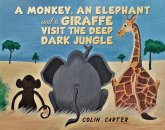 Monkey, an Elephant and a Giraffe Visit the Deep, Dark Jungle (eBook, ePUB)