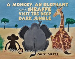 Monkey, an Elephant and a Giraffe Visit the Deep, Dark Jungle (eBook, ePUB) - Carter, Colin