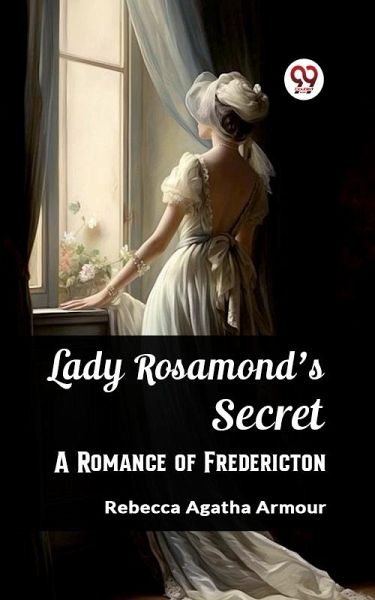 Lady Rosamond's Secret A Romance of Fredericton (eBook, ePUB) Lady Rosamond's Secret A Romance of Fredericton (eBook, ePUB)
