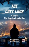Last Look A Tale of the Spanish Inquisition (eBook, ePUB) Last Look A Tale of the Spanish Inquisition (eBook, ePUB)