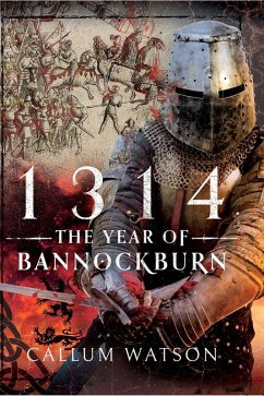 1314: The Year of Bannockburn (eBook, ePUB) - Callum Watson, Watson