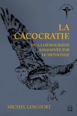 La cacocratie ou la démocratie assassinée par le mensonge (eBook, PDF) La cacocratie ou la démocratie assassinée par le mensonge (eBook, PDF)