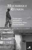 MOZAMBIQUE RÉUNION, ESCLAVAGES, MÉMOIRE ET PATRIMOINES DANS L'OCÉAN INDIEN (eBook, PDF)