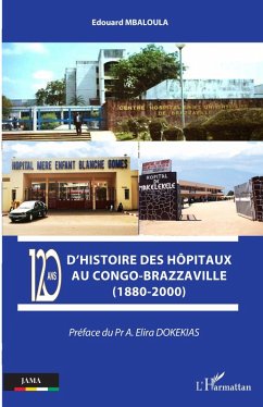 120 ans d'histoire des hôpitaux au Congo-Brazzaville (1880-2000) (eBook, PDF) - Mbaloula