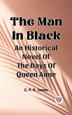 Man In Black An Historical Novel Of The Days Of Queen Anne (eBook, ePUB) Man In Black An Historical Novel Of The Days Of Queen Anne (eBook, ePUB)