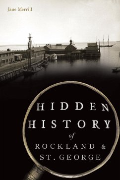 Hidden History of Rockland & St. George (eBook, ePUB) - Merrill, Jane