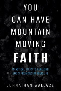 Cover You Can Have Mountain Moving Faith (eBook, ePUB)