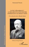 Dr de Clerambault : le regard d'un psychiatre enseignant aux Beaux-Arts (eBook, PDF) Dr de Clerambault : le regard d'un psychiatre enseignant aux Beaux-Arts (eBook, PDF)