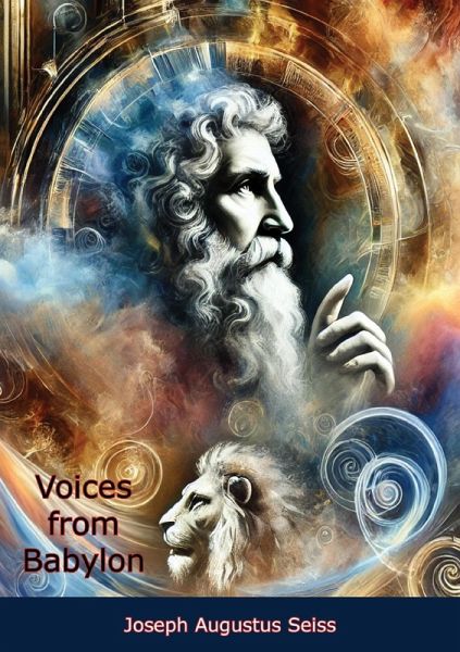 Voices from Babylon: Or the Records of Daniel the Prophet - A Biblical Commentary of Visions and Prophecy (eBook, ePUB) Voices from Babylon: Or the Records of Daniel the Prophet - A Biblical Commentary of Visions and Prophecy (eBook, ePUB)