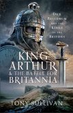 King Arthur and the Battle for Britannia (eBook, PDF)