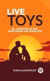 Live Toys Or, Anecdotes of Our Four-Legged and Other Pets (eBook, ePUB)
