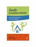 Lucette au maintien à domicile. Une carrière entre l'amour, le don et la solidarité (eBook, PDF) Lucette au maintien à domicile. Une carrière entre l'amour, le don et la solidarité (eBook, PDF)