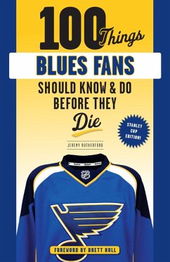 100 Things Blues Fans Should Know or Do Before They Die (eBook, ePUB) - Rutherford, Jeremy; Hull, Brett