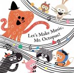 Let's Make Music, Mr. Octopus! (eBook, PDF) Let's Make Music, Mr. Octopus! (eBook, PDF)