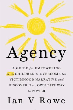 Cover Agency : The Four Point Plan (F.R.E.E.) for ALL Children to Overcome the Victimhood Narrative and Discover Their Pathway to Power (eBook, ePUB)