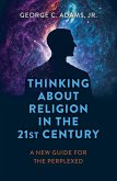 Thinking About Religion in the 21st Century (eBook, ePUB)