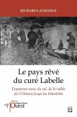Le pays rêvé du curé Labelle. Emparons-nous du sol, de la vallée de l'Ottawa jusqu'au Manitoba (eBook, PDF) Le pays rêvé du curé Labelle. Emparons-nous du sol, de la vallée de l'Ottawa jusqu'au Manitoba (eBook, PDF)