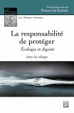 La responsabilité de protéger : écologie et dignité (eBook, PDF) La responsabilité de protéger : écologie et dignité (eBook, PDF)