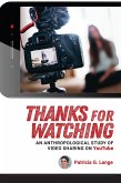 Thanks for Watching : An Anthropological Study of Video Sharing on YouTube (eBook, ePUB) Thanks for Watching : An Anthropological Study of Video Sharing on YouTube (eBook, ePUB)