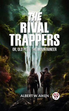 Rival Trappers Or, Old Pegs, The Mountaineer (eBook, ePUB) - Aiken, Albert W