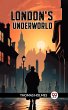 London's Underworld (eBook, ePUB) - Bild 1