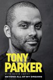 Tony Parker: Beyond All of My Dreams (eBook, PDF) Tony Parker: Beyond All of My Dreams (eBook, PDF)