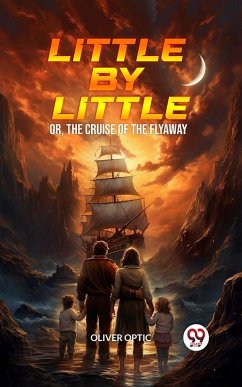 Cover Little By Little Or, The Cruise of the Flyaway (eBook, ePUB)