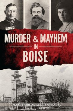 Murder & Mayhem in Boise (eBook, ePUB) - Iverson, Mark; Wade, Jeff