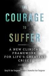 The Courage to Suffer : A New Clinical Framework for Life's Greatest Crises (eBook, ePUB) - Daryl R. van Tongeren, van Tongeren; Sara A. Showalter van Tongeren, Showalter van Tongeren