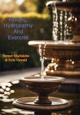 Fasting, Hydropathy And Exercise: Nature's Wonderful Remedies For The Cure Of All Chronic And Acute Diseases (eBook, ePUB)